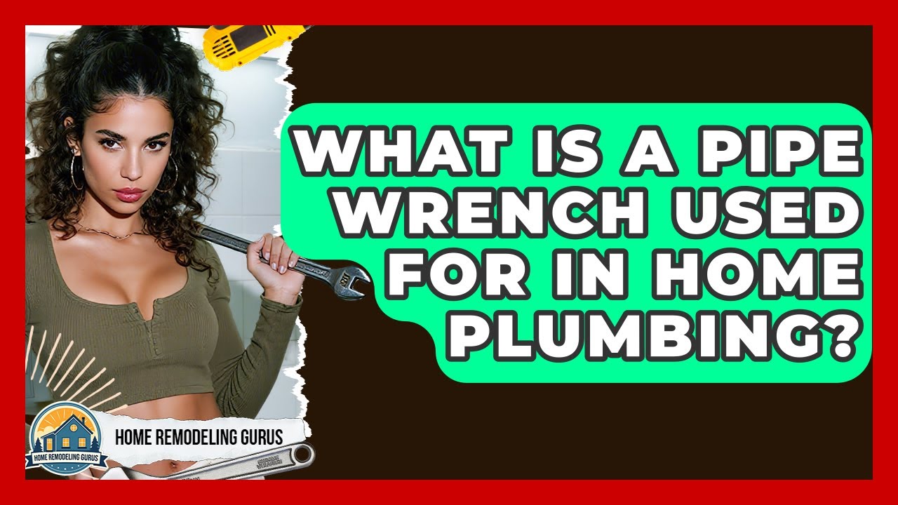 What Is A Pipe Wrench Used For In Home Plumbing? - Home Remodeling Gurus