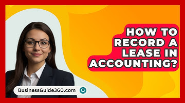 How To Record A Lease In Accounting? - BusinessGuide360.com