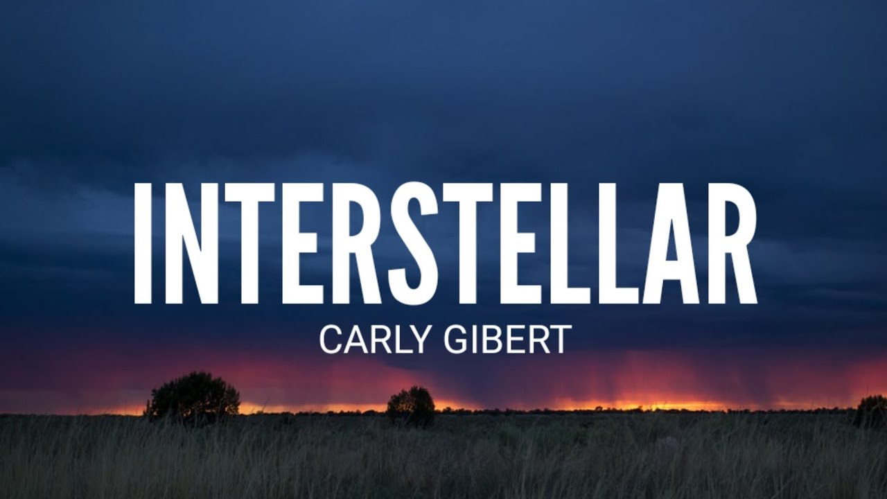 Carly Gibert Interstellar (Lyrics) YouTube