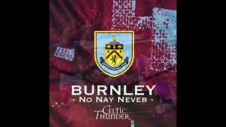 No Nay Never [Celtic Thunder - The Wild Rover] (Burnley Chant Mix)