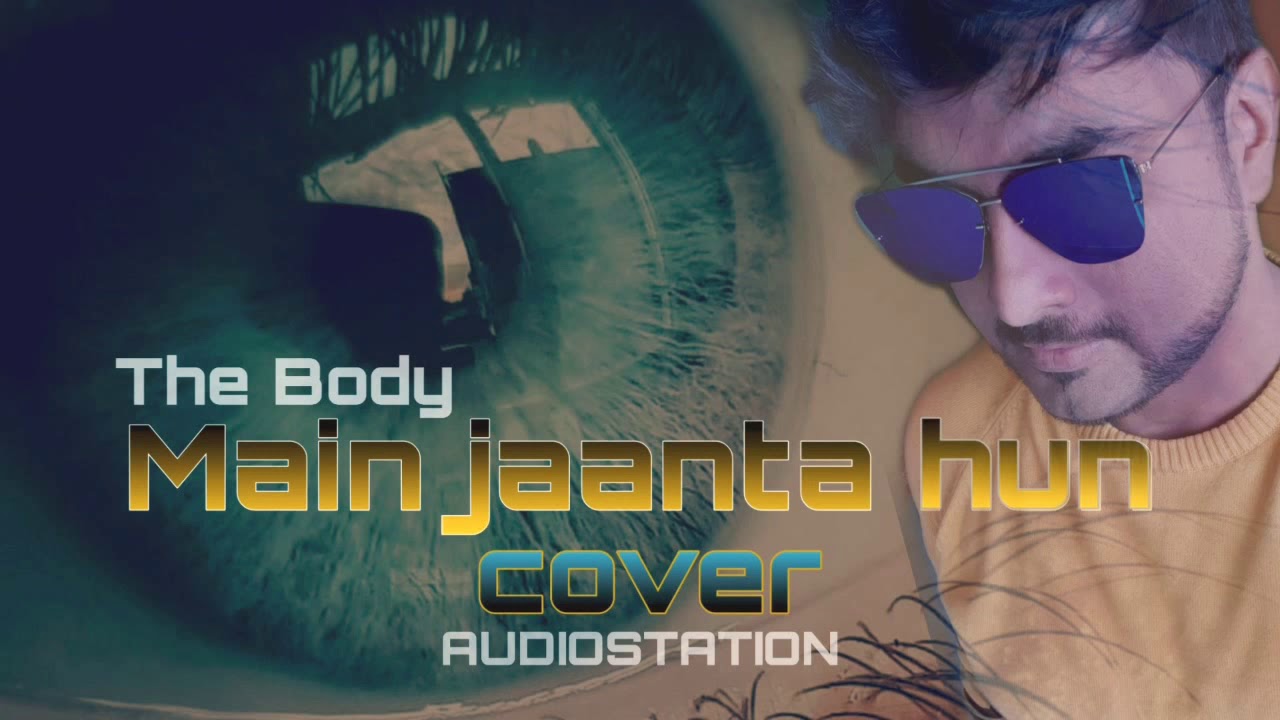 the-body-main-jaanta-hun-jubin-nautiyal-cover-audiostation-youtube