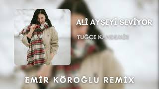 Tuğçe Kandemir - Ali Ayşeyi Seviyor (Emir Köroğlu Remix)