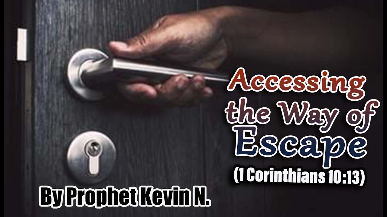 ACCESSING THE WAY OF ESCAPE By Prophet Kevin N.