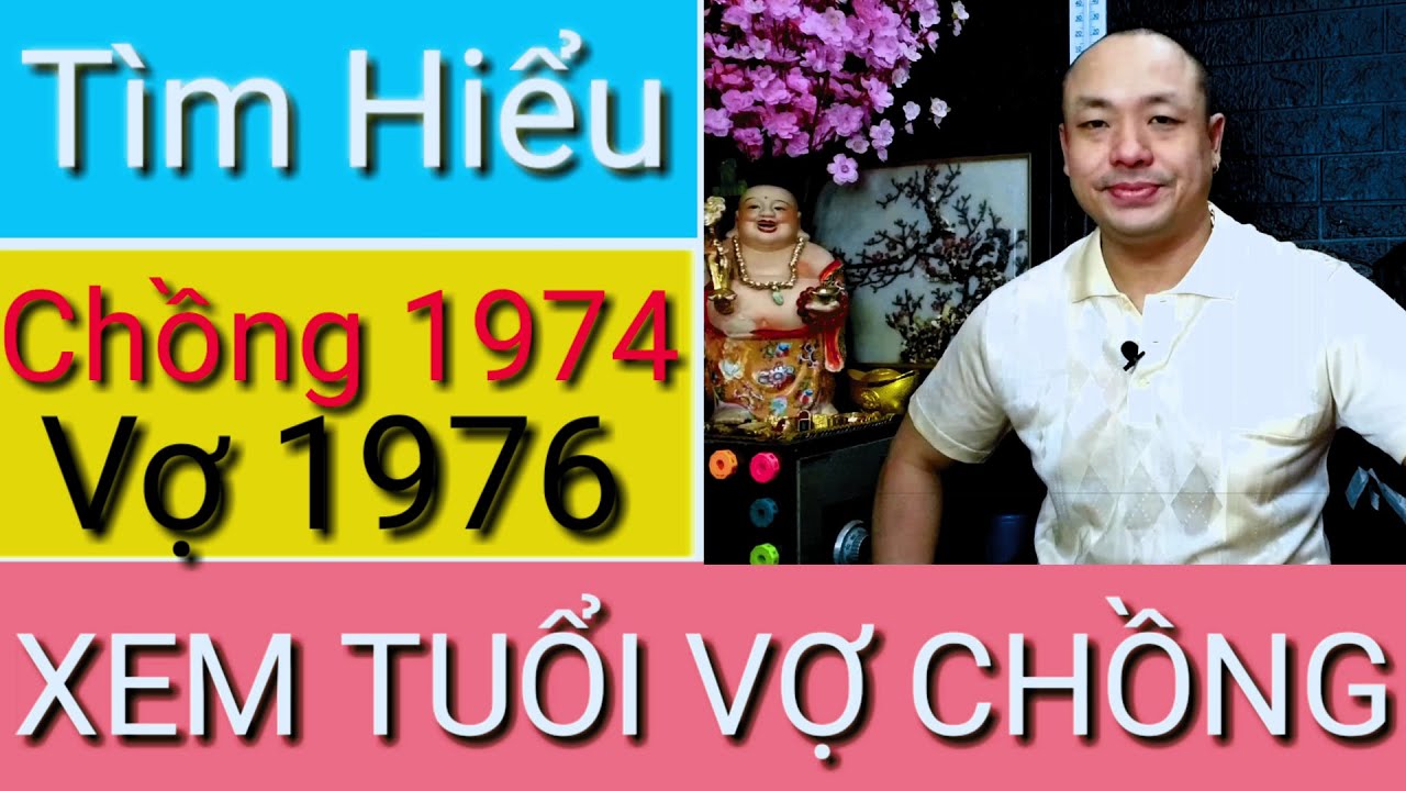 #272: XEM TUỔI - CHỒNG GIÁP DẦN 1974 VỢ BÍNH THÌN 1976 - CÓ HỢP NHAU KHÔNG?