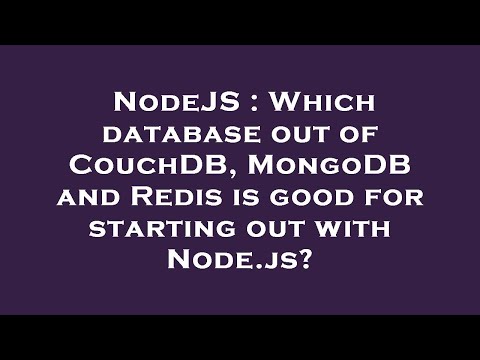 NodeJS : Which database out of CouchDB, MongoDB and Redis is good for starting out with Node.js?