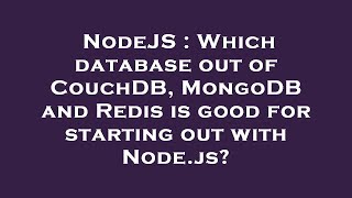 NodeJS : Which database out of CouchDB, MongoDB and Redis is good for starting out with Node.js?