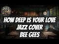How deep is your love(Funky Jazz Cover)Bee Gees