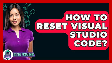 How To Reset Visual Studio Code? - Next LVL Programming