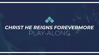 Christ He Reigns Forevermore | Play Along with Guitar Chords | Reawaken Hymns