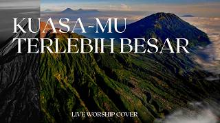 KUASA-MU TERLEBIH BESAR – Lagu Saat Teduh Penguat Iman