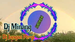 Dj Minang Jangan Pergi