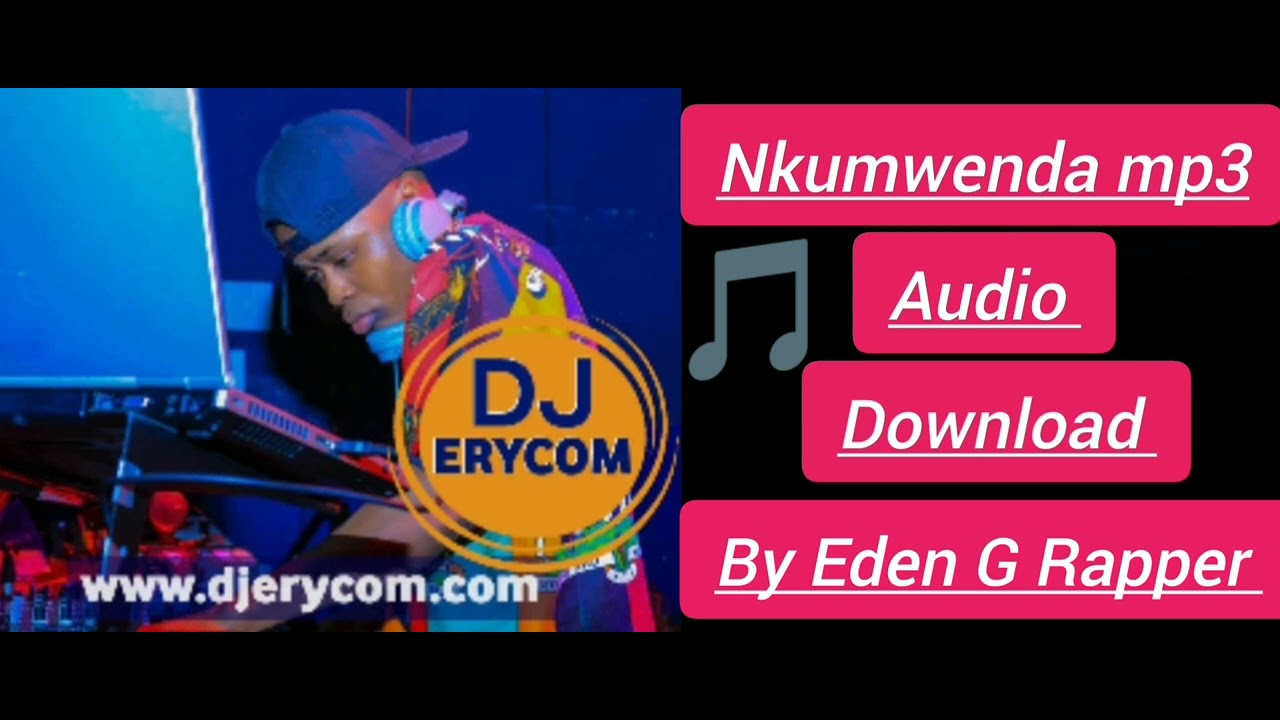 NKUMWENDA-DOWNLOAD-MP3-OFFICIAL MUSIC-AUDIO-B Y-EDEN G RAPPER-FT-READY ...