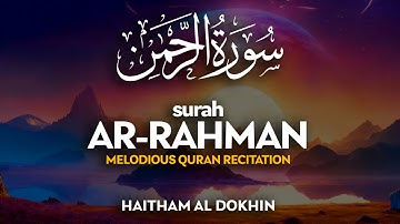 Surah Ar Rahman (سورة الرحمن) - هيثم الدخين | Haitham Al Dokhin (4K)