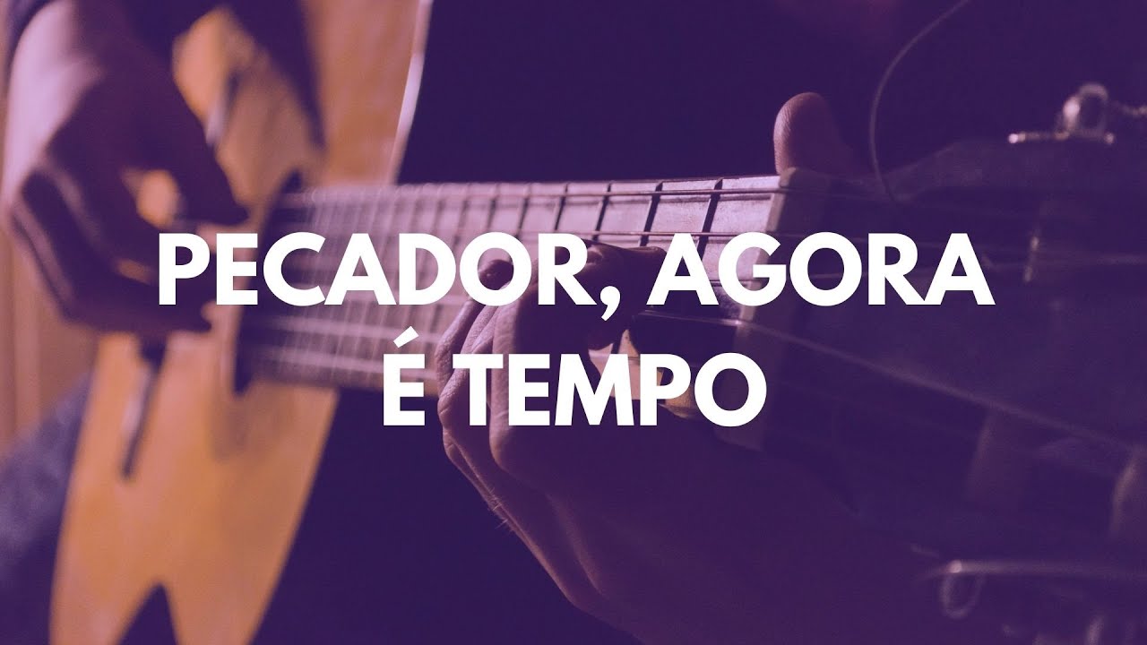 Pecador, agora é tempo | Voz e Violão | Completa