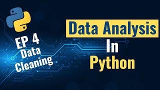 Data Analysis with Python for Beginners - Ep 4: Data Cleaning