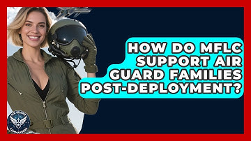 How Do MFLC Support Air Guard Families Post-deployment? - Air Guard Commanders