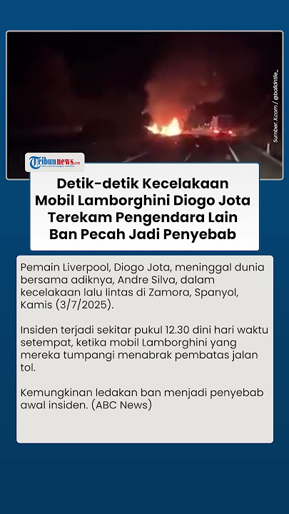 Detik-detik Kecelakaan Lamborghini Diogo Jota Terekam Pengendara, Ban Pecah Jadi Penyebab Utama