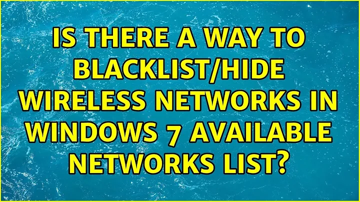 Is there a way to Blacklist/Hide Wireless Networks in Windows 7 Available Networks List?