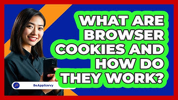 What Are Browser Cookies And How Do They Work? - Be App Savvy