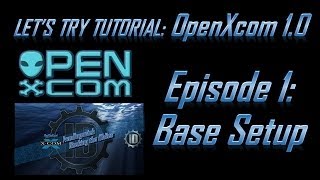 Let's Try Tutorial OpenXcom 1.0 Ep #1: Base Setup!