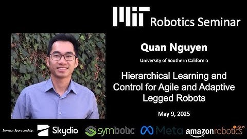 MIT Robotics - Quan Nguyen - Hierarchical Learning and Control for Agile and Adaptive Legged Robots