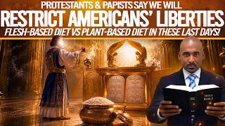 🔥Protestants:We’ll Restrict Americans' Liberties🔥Flesh-Based Diet vs Plant-Based In These Last Days🔥