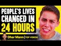 Peoples lives changed in 24 hours  dhar mann
