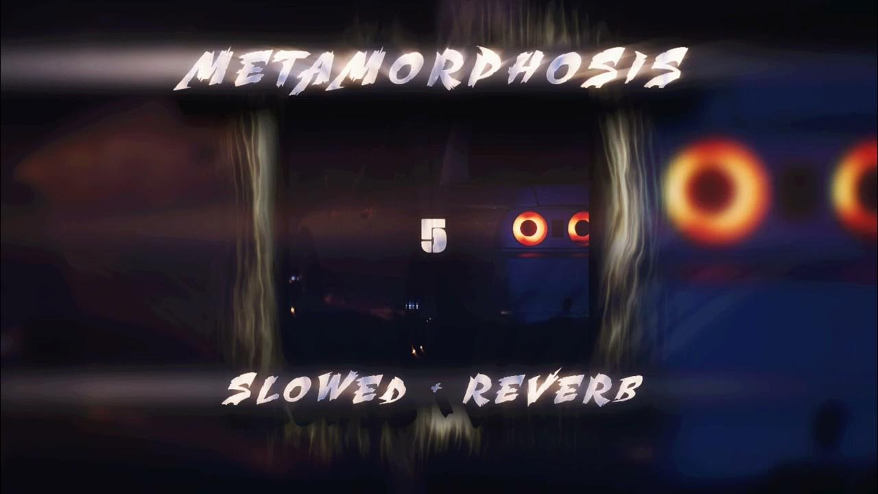 METAMORPHOSIS 5 ( Slowed + Reverb ) METAMORPHOSIS 5 ( Slowed + Reverb )