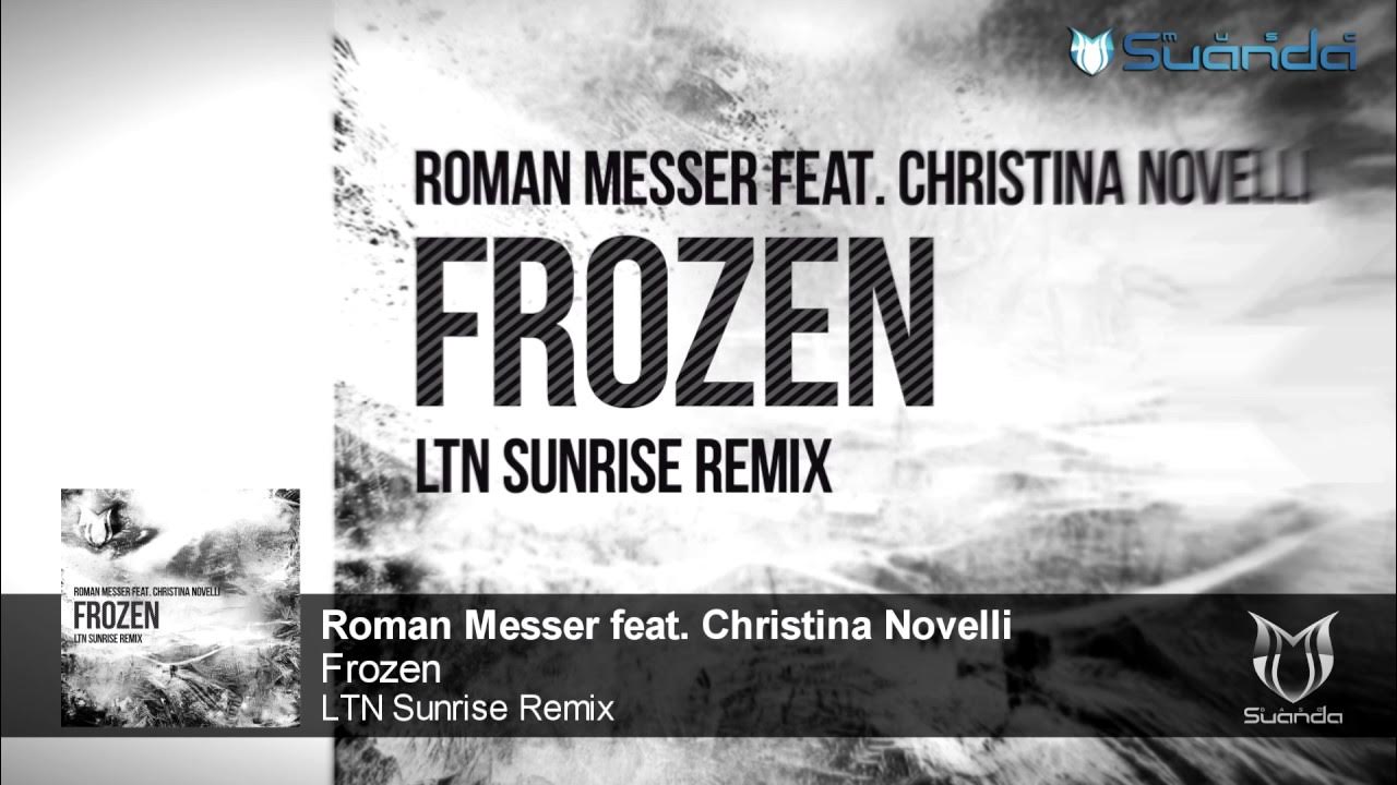 Roman Messer feat. Christina Novelli - Frozen (LTN Sunrise Remix) Roman Messer feat. Christina Novelli - Frozen (LTN Sunrise Remix)