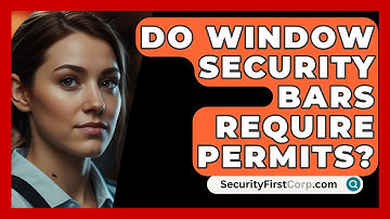 Do Window Security Bars Require Permits? - SecurityFirstCorp.com