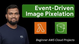 AWS Projects to Get you Hired: Build an Event-Driven Image Pixelation Pipeline with Lambda & S3