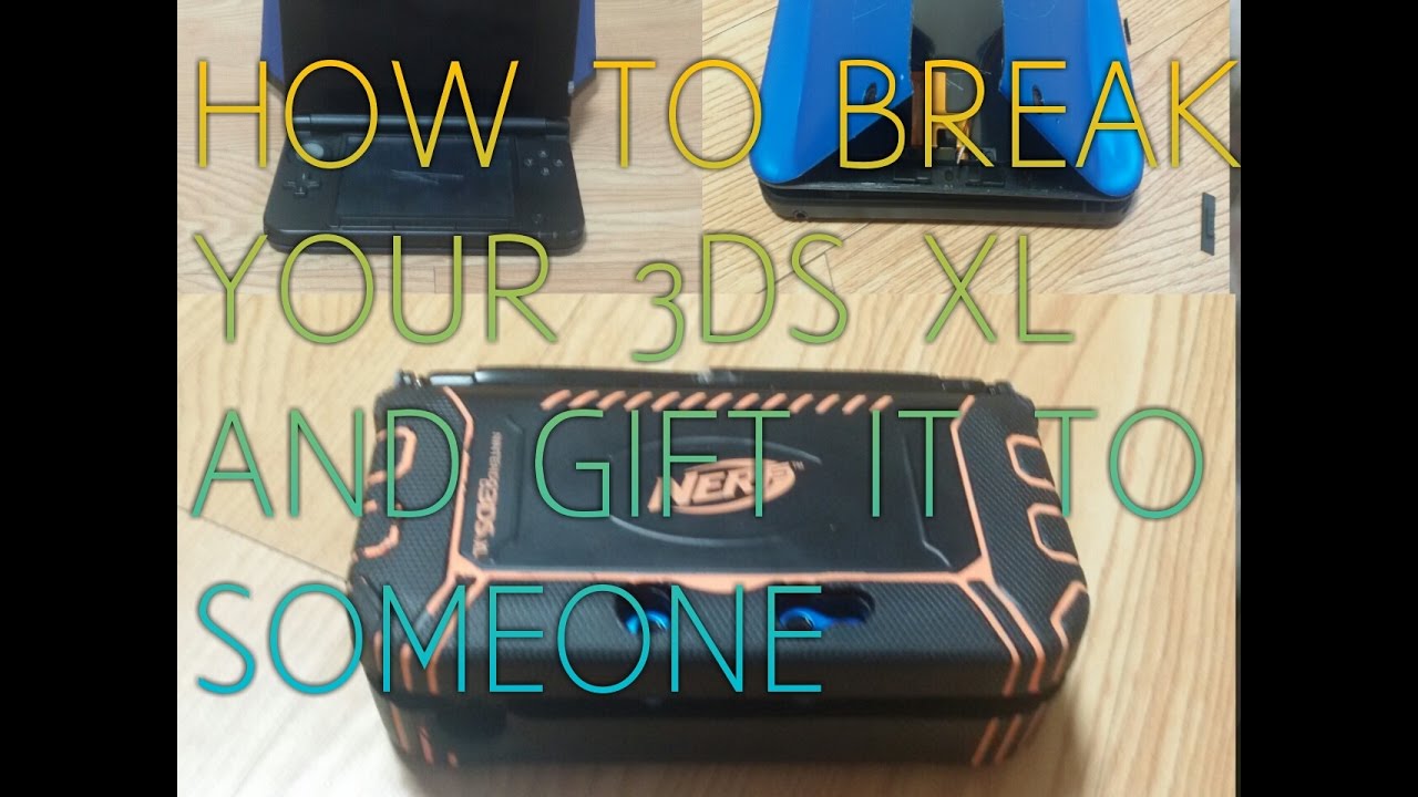 How to break your 3DS XL and gift it YouTube