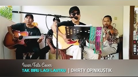 Tak Biru Lautku - Iwan Fals | Cover Dhirty Opinikustik