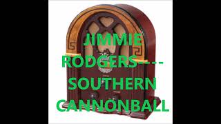 JIMMIE RODGERS    SOUTHERN CANNONBALL