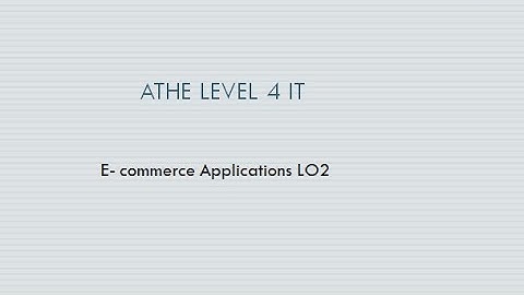 ATHE Level 4 IT /  Unit E- commerce Applications LO2