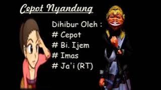 CEPOT NYANDUNG FULL CEPOT IJEM IMAS JA'I (RT)