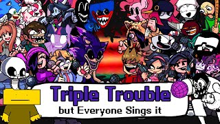 FNF Triple Trouble but Everyone Sings it - Friday Night Funkin' Cover