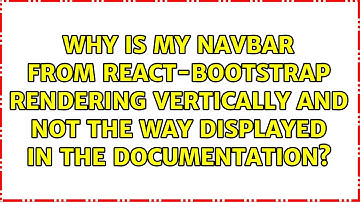 Why is my navbar from React-Bootstrap rendering vertically and not the way displayed in the...