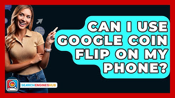 Can I Use Google Coin Flip On My Phone? - SearchEnginesHub.com
