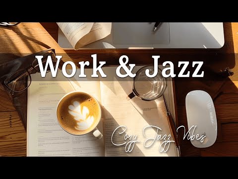 Work & Jazz ☕ Positive Eneregy Jazz Music & Upbeat Bossa Nova to Begin a Productive Week