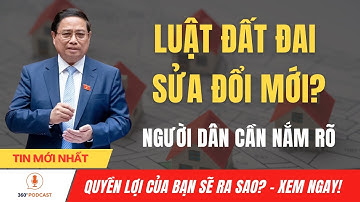 360 độ Podcast #01: Luật Đất Đai Sửa Đổi Mới, Thay Đổi Trọng Tâm Từ 2025 Mọi Người Dân Cần Nắm Rõ