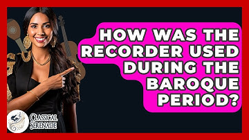 How Was The Recorder Used During The Baroque Period? - Classical Serenade