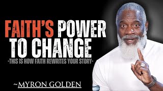 How Faith Can Transform Your Life Forever | Myron Golden Motivation | MYRON GOLDEN