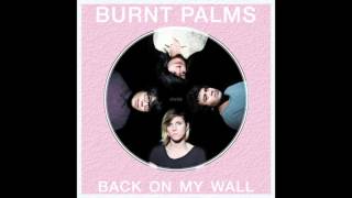 Burnt Palms - Back On My Wall [FULL ALBUM STREAM]
