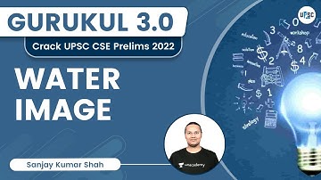WATER IMAGE | UPSC CSE | Sanjay Kumar Shah | UPSC 101