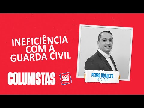 Pedro Boareto: Ineficiência com a Guarda Civil