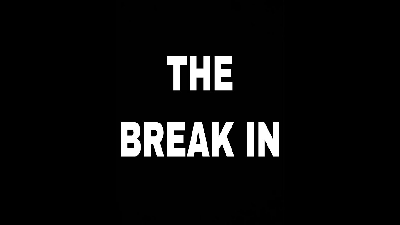 THE BREAK IN (Based On A Very Real And Random Night)