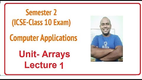 Arrays | Semester 2 | ICSE | Computer Applications | Lecture 1