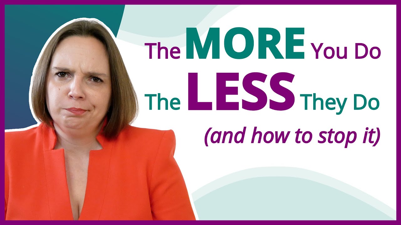 The More You Do, The Less They Do and How to Stop it YouTube