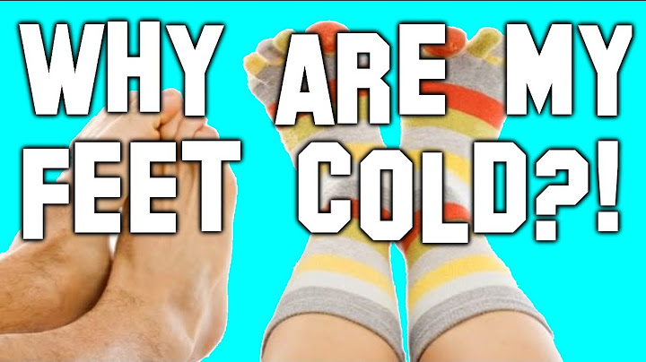Cold Feet Causes - Usually NOT Vascular